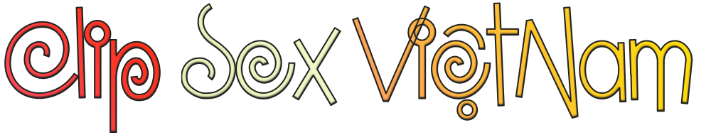 Clip Sex Việt Nam